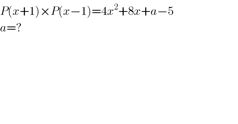 P(x+1)×P(x−1)=4x^2 +8x+a−5  a=?  