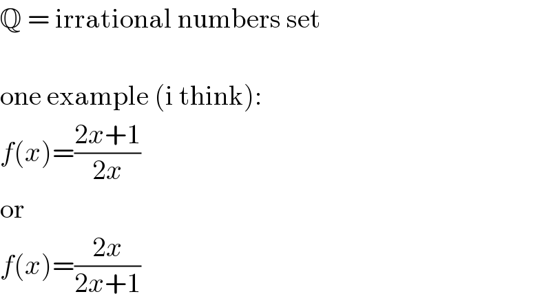 Q = irrational numbers set    one example (i think):  f(x)=((2x+1)/(2x))  or  f(x)=((2x)/(2x+1))  