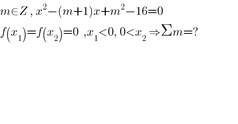 m∈Z , x^2 −(m+1)x+m^2 −16=0  f(x_1 )=f(x_2 )=0  ,x_1 <0, 0<x_2  ⇒Σm=?  