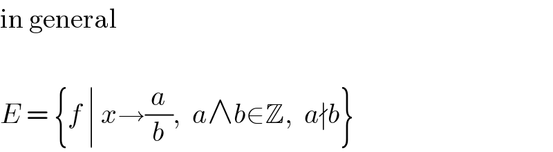 in general     E = {f ∣ x→(a/b),  a∧b∈Z,  a∤b}  