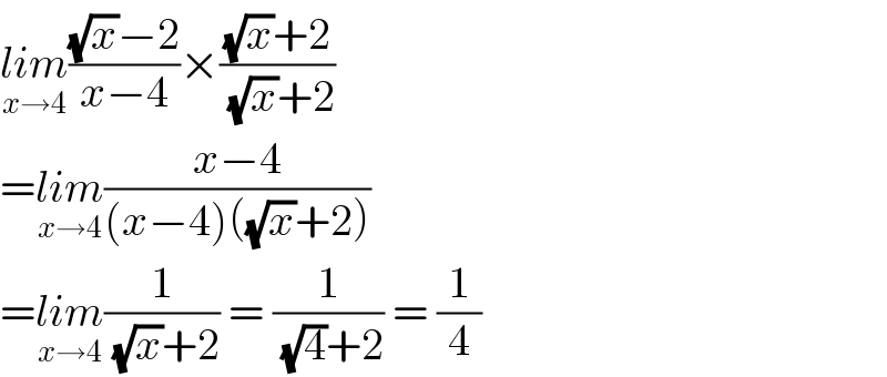lim_(x→4) (((√x)−2)/(x−4))×(((√x)+2)/( (√x)+2))  =lim_(x→4) ((x−4)/((x−4)((√x)+2)))  =lim_(x→4) (1/( (√x)+2)) = (1/( (√4)+2)) = (1/4)  