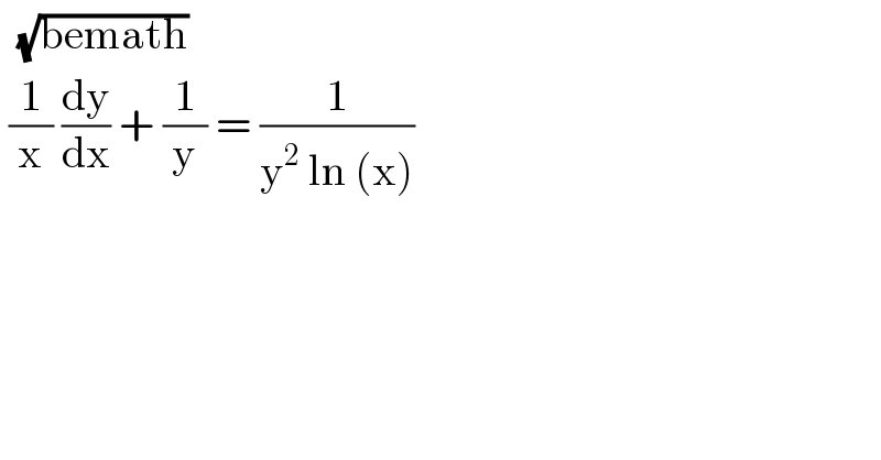   (√(bemath))   (1/x) (dy/dx) + (1/y) = (1/(y^2  ln (x)))  