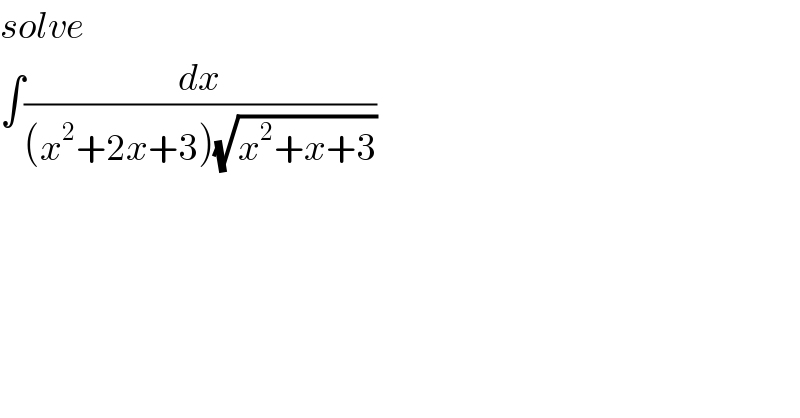 solve  ∫(dx/((x^2 +2x+3)(√(x^2 +x+3))))  