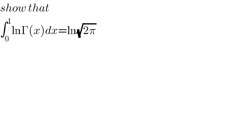 show that  ∫_0 ^1 lnΓ(x)dx=ln(√(2π))  