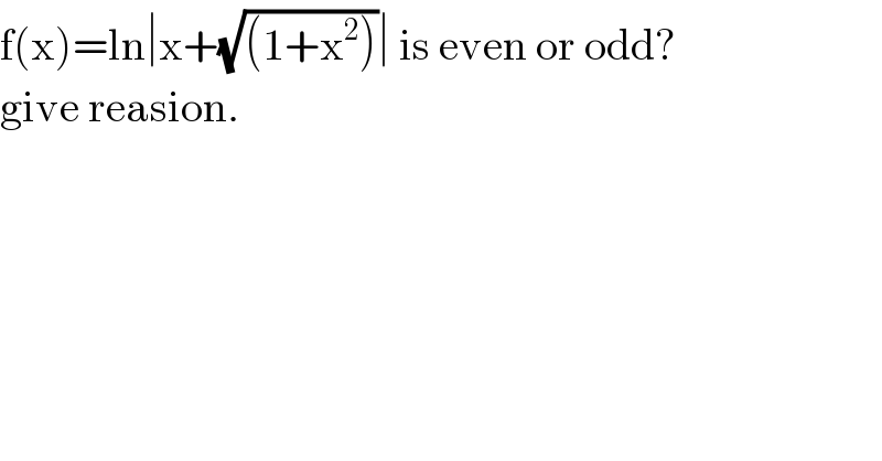 f(x)=ln∣x+(√((1+x^2 )))∣ is even or odd?   give reasion.  