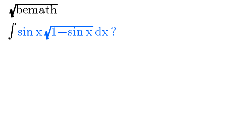     (√(bemath))     ∫ sin x (√(1−sin x)) dx ?  
