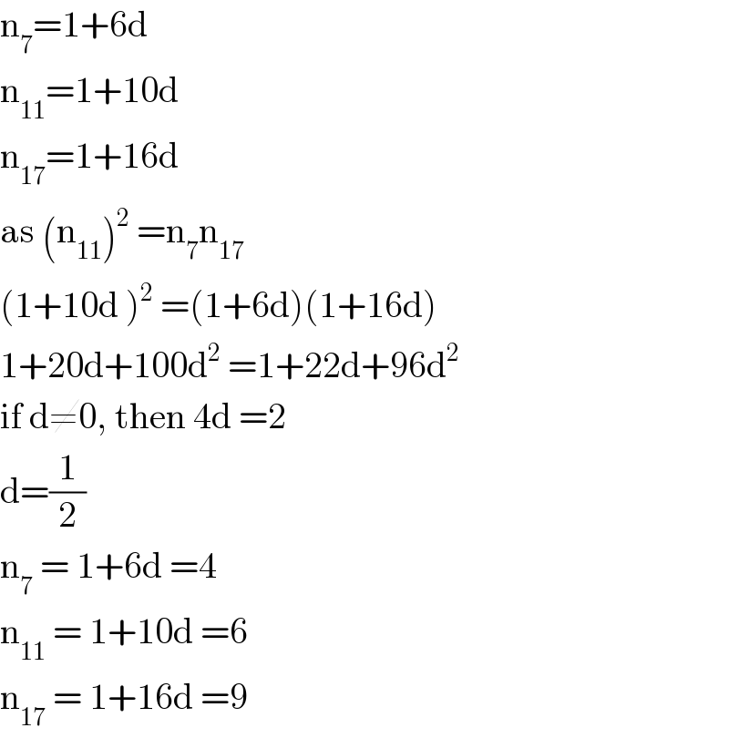 n_7 =1+6d  n_(11) =1+10d  n_(17) =1+16d  as (n_(11) )^2  =n_7 n_(17)   (1+10d )^2  =(1+6d)(1+16d)  1+20d+100d^2  =1+22d+96d^2   if d≠0, then 4d =2  d=(1/2)   n_7  = 1+6d =4  n_(11)  = 1+10d =6  n_(17)  = 1+16d =9  