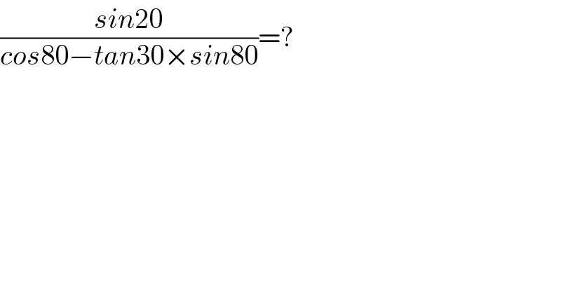 ((sin20)/(cos80−tan30×sin80))=?  
