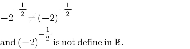 −2^(−(1/2))  ≠ (−2)^(−(1/2))   and (−2)^(−(1/2))  is not define in R.  