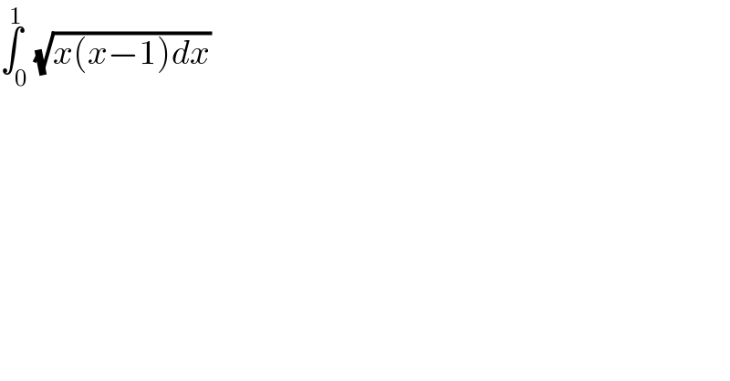 ∫_0 ^1 (√(x(x−1)dx))  