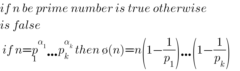 if n be prime number is true otherwise  is false   if n=p^α_1  _1 …p_k ^α_k   then ∅(n)=n(1−(1/p_1 ))…(1−(1/p_k ))  