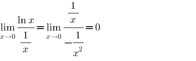 lim_(x→0)  ((ln x)/(1/x)) = lim_(x→0)  ((1/x)/(−(1/x^2 ))) = 0  