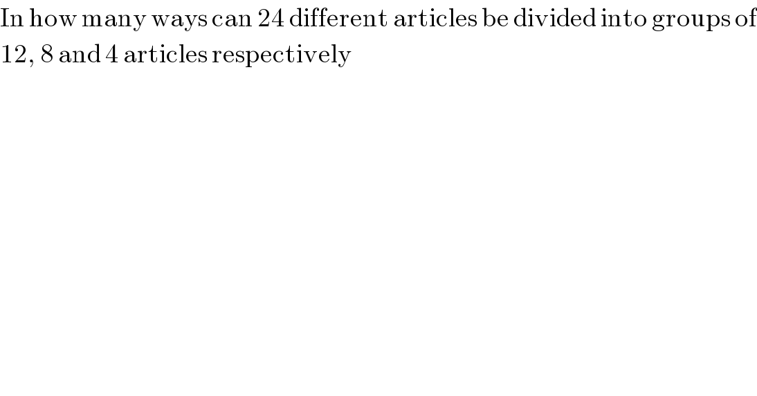 In how many ways can 24 different articles be divided into groups of  12, 8 and 4 articles respectively  