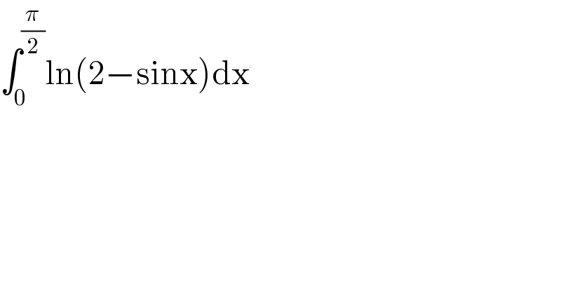 ∫_0 ^(π/2) ln(2−sinx)dx  