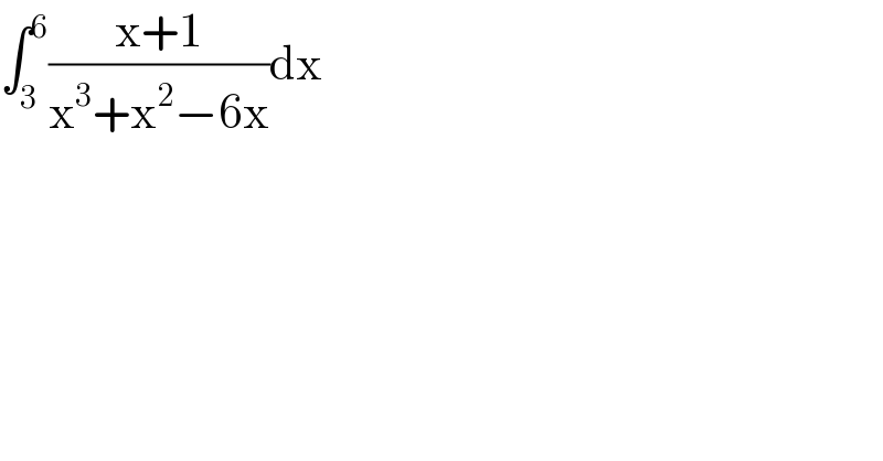 ∫_3 ^6 ((x+1)/(x^3 +x^2 −6x))dx  