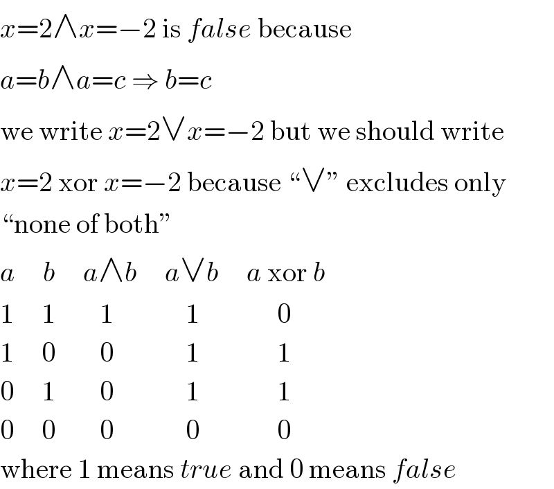 x=2∧x=−2 is false because  a=b∧a=c ⇒ b=c  we write x=2∨x=−2 but we should write  x=2 xor x=−2 because ♮∨ε excludes only  ♮none of bothε  a     b     a∧b     a∨b     a xor b  1     1        1             1              0  1     0        0             1              1  0     1        0             1              1  0     0        0             0              0  where 1 means true and 0 means false  