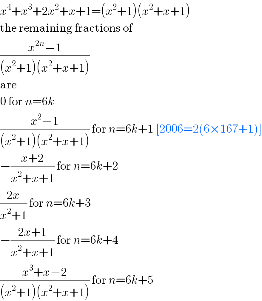 x^4 +x^3 +2x^2 +x+1=(x^2 +1)(x^2 +x+1)  the remaining fractions of  ((x^(2n) −1)/((x^2 +1)(x^2 +x+1)))  are  0 for n=6k  ((x^2 −1)/((x^2 +1)(x^2 +x+1))) for n=6k+1 [2006=2(6×167+1)]  −((x+2)/(x^2 +x+1)) for n=6k+2  ((2x)/(x^2 +1)) for n=6k+3  −((2x+1)/(x^2 +x+1)) for n=6k+4  ((x^3 +x−2)/((x^2 +1)(x^2 +x+1))) for n=6k+5  