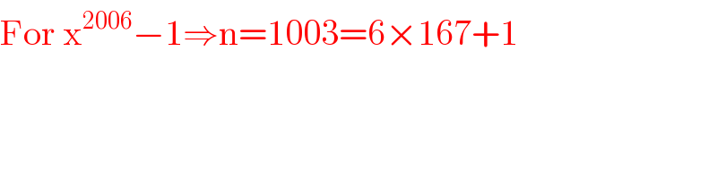 For x^(2006) −1⇒n=1003=6×167+1  