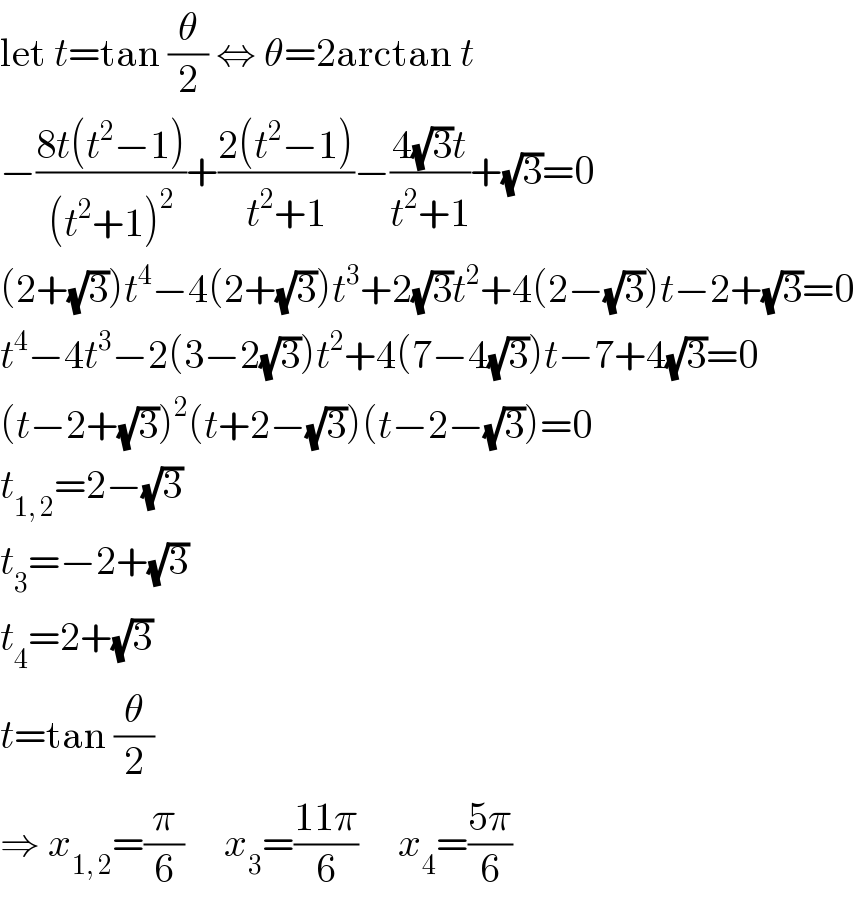 let t=tan (θ/2) ⇔ θ=2arctan t  −((8t(t^2 −1))/((t^2 +1)^2 ))+((2(t^2 −1))/(t^2 +1))−((4(√3)t)/(t^2 +1))+(√3)=0  (2+(√3))t^4 −4(2+(√3))t^3 +2(√3)t^2 +4(2−(√3))t−2+(√3)=0  t^4 −4t^3 −2(3−2(√3))t^2 +4(7−4(√3))t−7+4(√3)=0  (t−2+(√3))^2 (t+2−(√3))(t−2−(√3))=0  t_(1, 2) =2−(√3)  t_3 =−2+(√3)  t_4 =2+(√3)  t=tan (θ/2)  ⇒ x_(1, 2) =(π/6)     x_3 =((11π)/6)     x_4 =((5π)/6)  