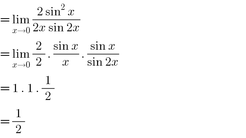 = lim_(x→0)  ((2 sin^2  x)/(2x sin 2x))  = lim_(x→0)  (2/2) . ((sin x)/x) . ((sin x)/(sin 2x))  = 1 . 1 . (1/2)  = (1/2)  