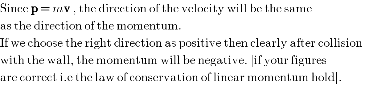 Since p = mv , the direction of the velocity will be the same  as the direction of the momentum.   If we choose the right direction as positive then clearly after collision   with the wall, the momentum will be negative. [if your figures  are correct i.e the law of conservation of linear momentum hold].  