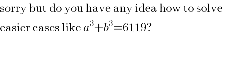 sorry but do you have any idea how to solve  easier cases like a^3 +b^3 =6119?  