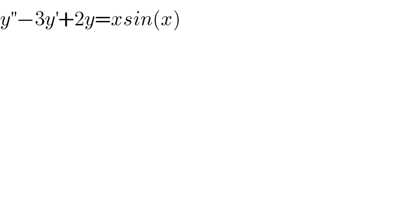 y^(′′) −3y^′ +2y=xsin(x)  