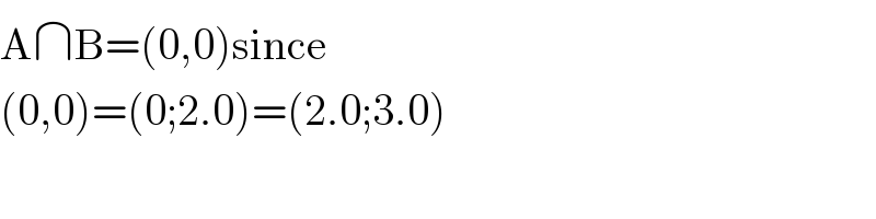 A∩B=(0,0)since  (0,0)=(0;2.0)=(2.0;3.0)  