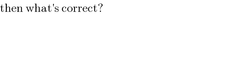 then what′s correct?  