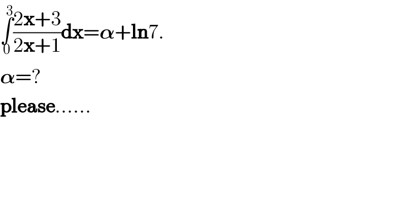 ∫_0 ^3 ((2x+3)/(2x+1))dx=𝛂+ln7.  𝛂=?  please......  