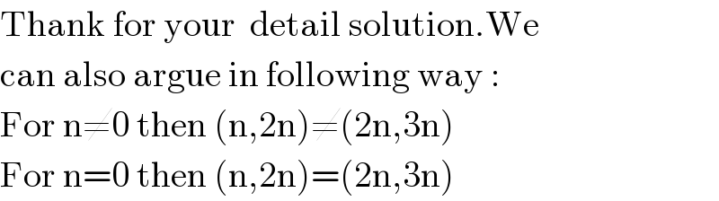 Thank for your  detail solution.We  can also argue in following way :  For n≠0 then (n,2n)≠(2n,3n)  For n=0 then (n,2n)=(2n,3n)  