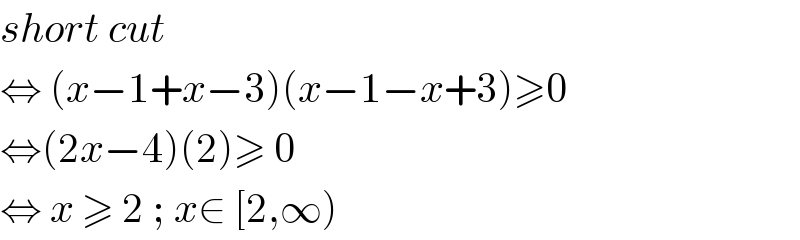 short cut  ⇔ (x−1+x−3)(x−1−x+3)≥0  ⇔(2x−4)(2)≥ 0  ⇔ x ≥ 2 ; x∈ [2,∞)  