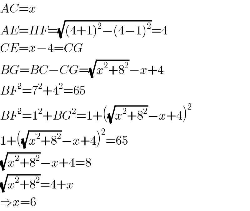 AC=x  AE=HF=(√((4+1)^2 −(4−1)^2 ))=4  CE=x−4=CG  BG=BC−CG=(√(x^2 +8^2 ))−x+4  BF^2 =7^2 +4^2 =65  BF^2 =1^2 +BG^2 =1+((√(x^2 +8^2 ))−x+4)^2   1+((√(x^2 +8^2 ))−x+4)^2 =65  (√(x^2 +8^2 ))−x+4=8  (√(x^2 +8^2 ))=4+x  ⇒x=6  