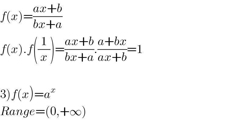 f(x)=((ax+b)/(bx+a))  f(x).f((1/x))=((ax+b)/(bx+a)).((a+bx)/(ax+b))=1    3)f(x)=a^x   Range=(0,+∞)  
