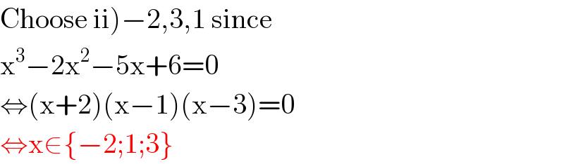 Choose ii)−2,3,1 since  x^3 −2x^2 −5x+6=0  ⇔(x+2)(x−1)(x−3)=0  ⇔x∈{−2;1;3}  