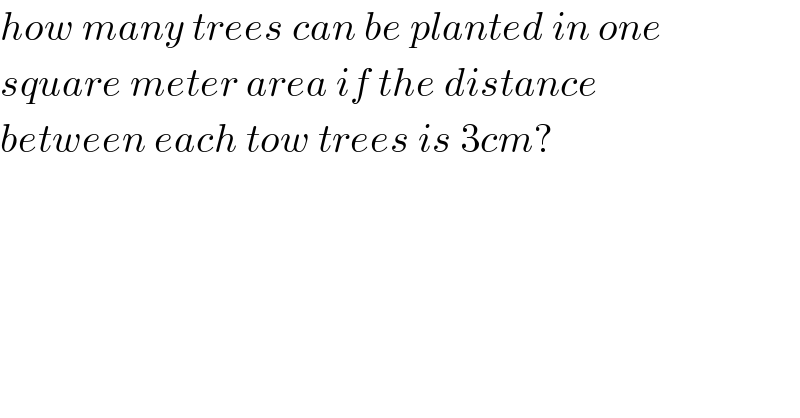 how many trees can be planted in one  square meter area if the distance   between each tow trees is 3cm?  
