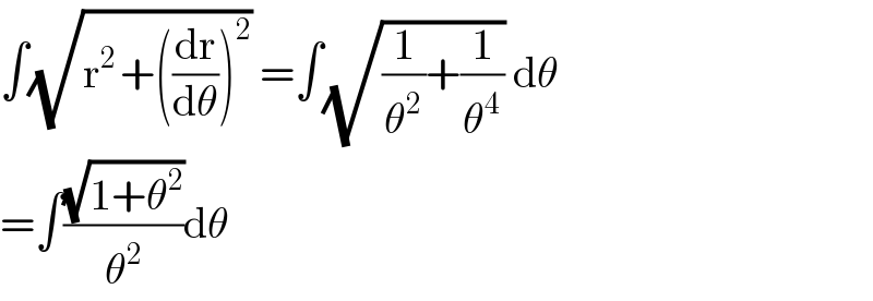 ∫(√(r^(2 ) +((dr/dθ))^2 )) =∫(√((1/θ^2 )+(1/θ^4 ))) dθ  =∫((√(1+θ^2 ))/θ^2 )dθ  