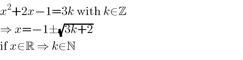 x^2 +2x−1=3k with k∈Z  ⇒ x=−1±(√(3k+2))  if x∈R ⇒ k∈N  