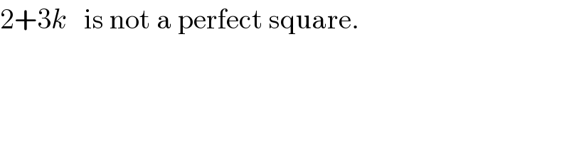 2+3k   is not a perfect square.  