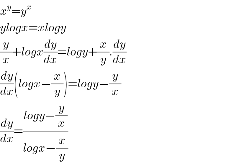 x^y =y^x   ylogx=xlogy  (y/x)+logx(dy/dx)=logy+(x/y).(dy/dx)  (dy/dx)(logx−(x/y))=logy−(y/x)  (dy/dx)=((logy−(y/x))/(logx−(x/y)))  