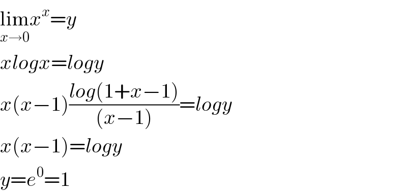 lim_(x→0) x^x =y  xlogx=logy  x(x−1)((log(1+x−1))/((x−1)))=logy  x(x−1)=logy  y=e^0 =1  