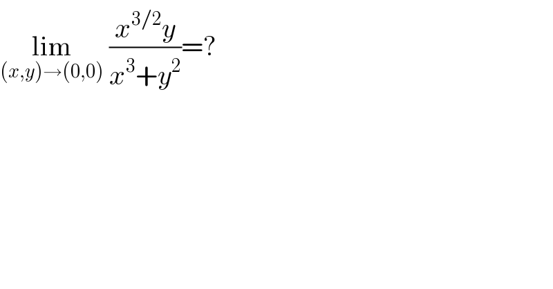 lim_((x,y)→(0,0))  ((x^(3/2) y)/(x^3 +y^2 ))=?  