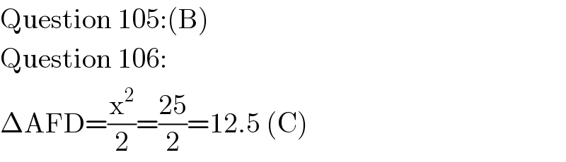 Question 105:(B)  Question 106:  ΔAFD=(x^2 /2)=((25)/2)=12.5 (C)  