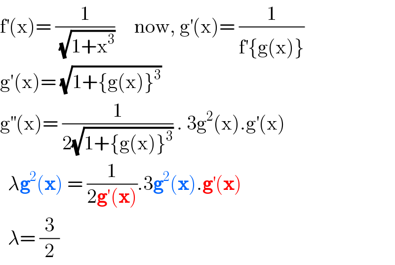 f^′ (x)= (1/( (√(1+x^3 ))))     now, g^′ (x)= (1/(f^′ {g(x)}))  g′(x)= (√(1+{g(x)}^3 ))  g^(′′) (x)= (1/(2(√(1+{g(x)}^3 )))) . 3g^2 (x).g^′ (x)    λg^2 (x) = (1/(2g′(x))).3g^2 (x).g^′ (x)    λ= (3/2)  