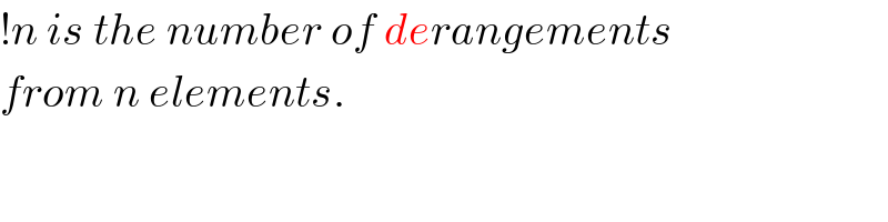 !n is the number of derangements  from n elements.  