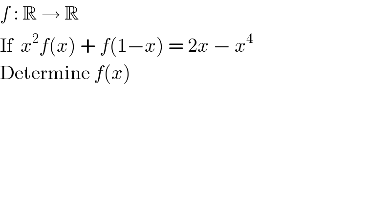 f : R → R  If  x^2 f(x) + f(1−x) = 2x − x^4   Determine f(x)  