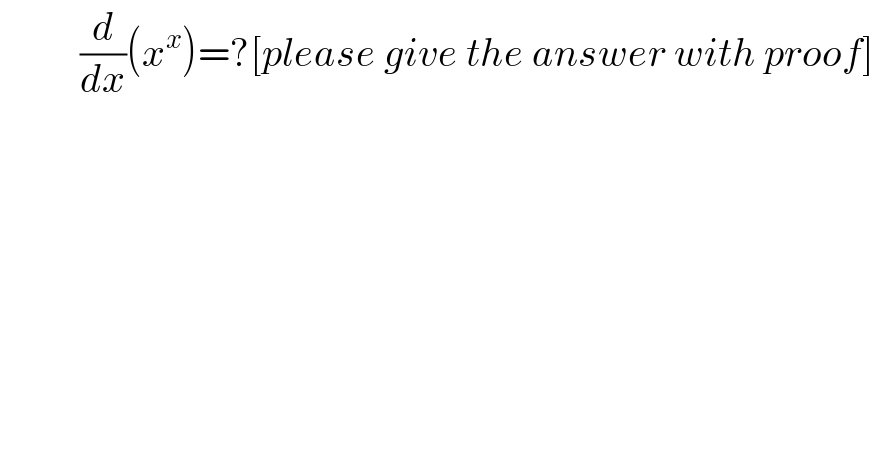           (d/dx)(x^x )=?[please give the answer with proof]  