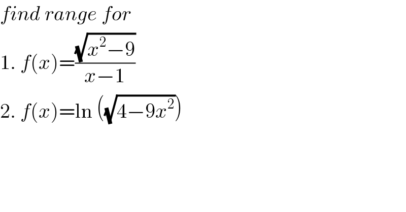find range for  1. f(x)=((√(x^2 −9))/(x−1))  2. f(x)=ln ((√(4−9x^2 )))  