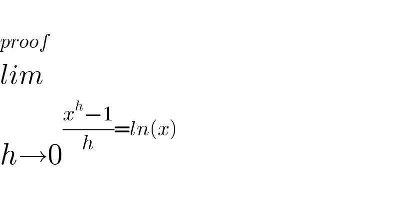       proof  lim  h→0^(((x^h −1)/h)=ln(x))   