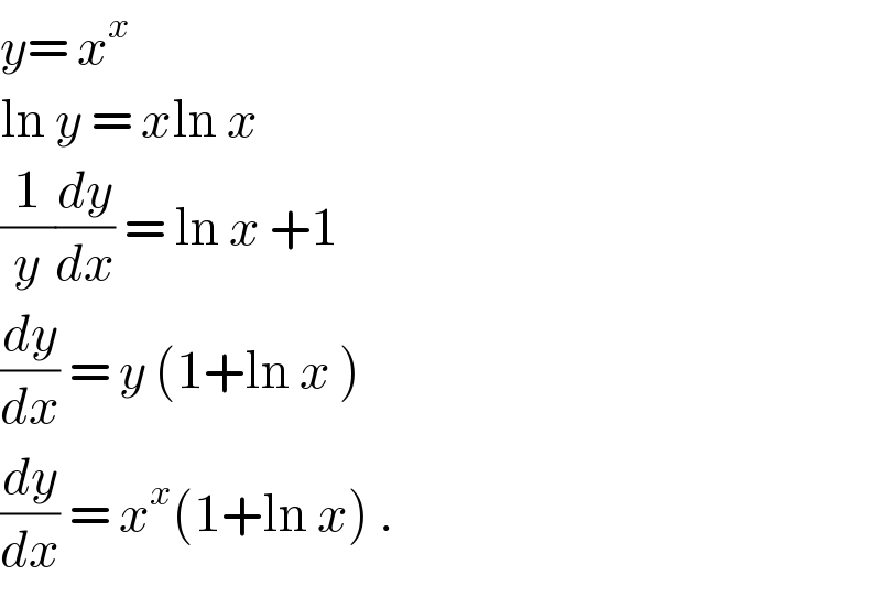 y= x^x   ln y = xln x  (1/y)(dy/dx) = ln x +1  (dy/dx) = y (1+ln x )  (dy/dx) = x^x (1+ln x) .  